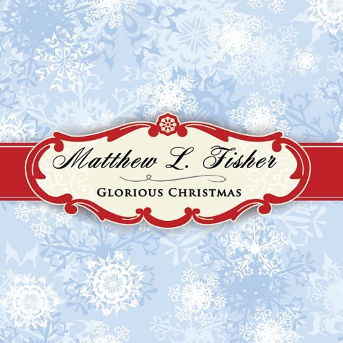 Cover for Matthew L. Fisher · Glorious Christmas (CD) (2013)
