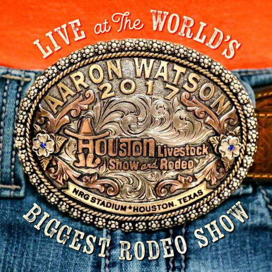 Live At The World's Biggest Ro - Aaron Watson - Musik - Big Label Records - 0896710998672 - 24. august 2018