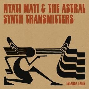 Cover for Nyati Mayi &amp; The Astral Synth Transmitters · Lulanga Tales (LP) (2022)