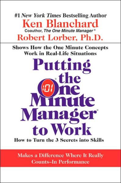 Putting the One Minute Manager to Work: How to Turn the 3 Secrets into Skills - Ken Blanchard - Books - William Morrow - 9780060881672 - May 30, 2006