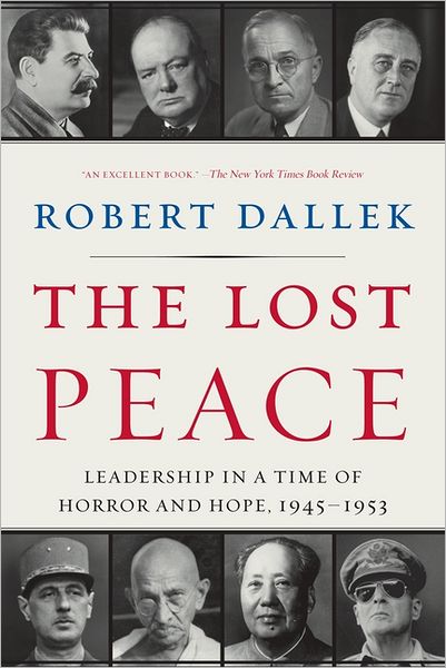 Cover for Robert Dallek · The Lost Peace: Leadership in a Time of Horror and Hope, 1945-1953 (Taschenbuch) (2011)