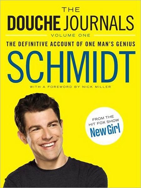 The Douche Journals: The Definitive Account of One Man's Genius - Schmidt - Kirjat - HarperCollins Publishers Inc - 9780062238672 - maanantai 1. lokakuuta 2012