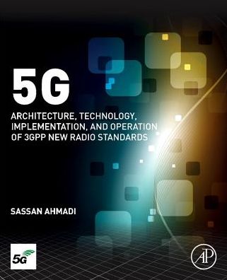 Cover for Ahmadi, Sassan (Director of 5G Wireless Systems and Standards at Xilinx Inc. and Lecturer at Stanford University) · 5G NR: Architecture, Technology, Implementation, and Operation of 3GPP New Radio Standards (Hardcover Book) (2019)