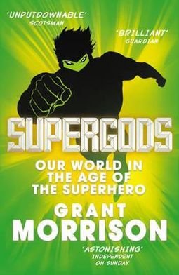 Supergods: Our World in the Age of the Superhero - Grant Morrison - Bøker - Vintage Publishing - 9780099546672 - 26. juli 2012