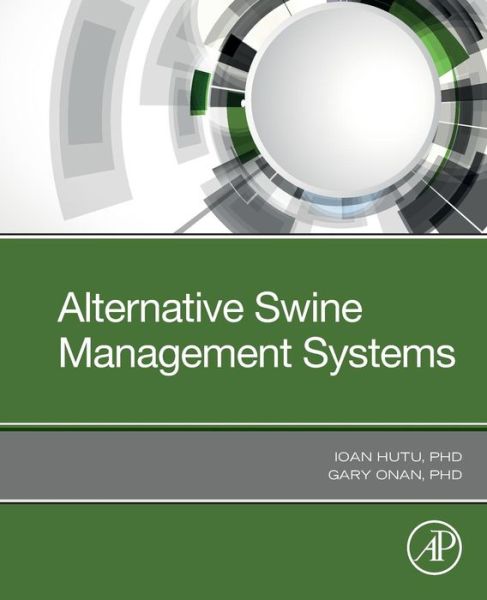 Cover for Hutu, Ioan (Assistant Professor, Department of Animal Production and Veterinary Public Health, Banat University of Agricultural Science and Veterinary Medicine, Timis, Romania) · Alternative Swine Management Systems (Paperback Book) (2019)