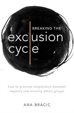 Cover for Bracic, Ana (Assistant Professor of Political Science, Assistant Professor of Political Science, University of Oklahoma) · Breaking the Exclusion Cycle: How to Promote Cooperation between Majority and Minority Ethnic Groups (Gebundenes Buch) (2020)