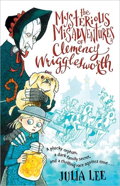 Cover for Julia Lee · The Mysterious Misadventures of Clemency Wrigglesworth (Paperback Bog) (2013)