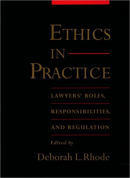 Cover for Deborah L Rhode · Ethics in Practice: Lawyers' Roles, Responsibilities, and Regulation (Revised) (Paperback Book) (2003)