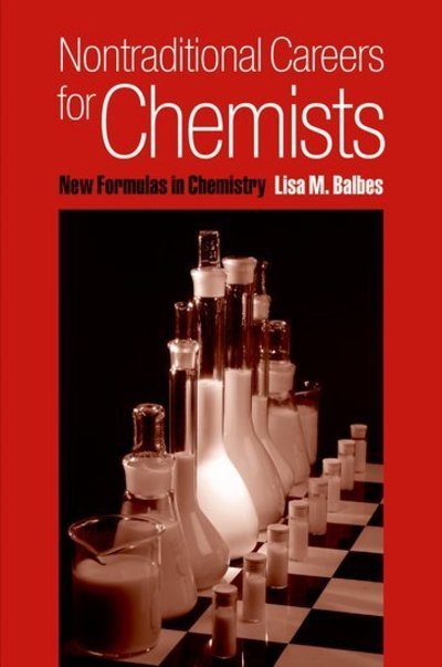 Nontraditional Careers for Chemists: New Formulas in Chemistry - Balbes, Lisa M. (Sole Proprietor, Consultant, and Technical Writer, Sole Proprietor, Consultant, and Technical Writer, Balbes Consultants) - Livros - Oxford University Press Inc - 9780195183672 - 26 de outubro de 2006