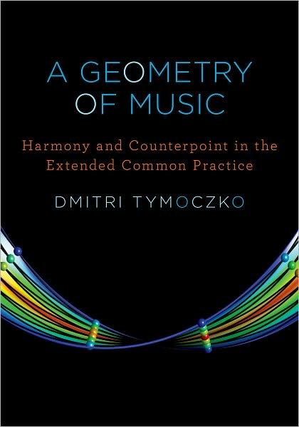 Cover for Tymoczko, Dmitri (Associate Professor, Associate Professor, Princeton University, Cambridge, MA) · A Geometry of Music: Harmony and Counterpoint in the Extended Common Practice - Oxford Studies in Music Theory (Hardcover Book) (2011)