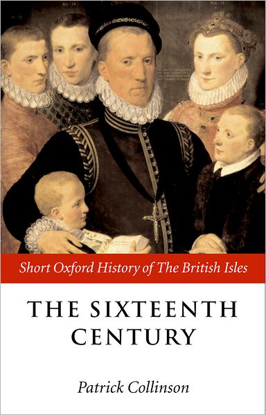 Cover for Patrick Collinson · The Sixteenth Century: 1485-1603 - Short Oxford History of the British Isles (Hardcover Book) (2001)