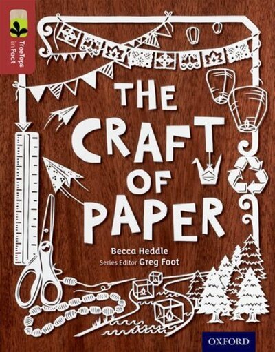 Oxford Reading Tree TreeTops inFact: Level 15: The Craft of Paper - Oxford Reading Tree TreeTops inFact - Becca Heddle - Książki - Oxford University Press - 9780198306672 - 26 marca 2015