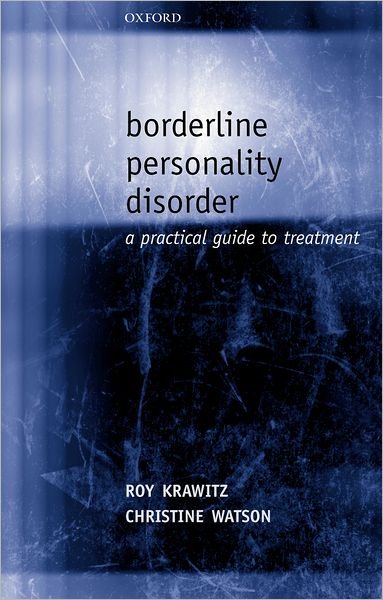 Borderline Personality Disorder: A Practical Guide to Treatment - Krawitz, Roy (, Consultant Psychiatrist to the area of borderline personality disorder, Health Waikato, Hamilton, New Zealand) - Kirjat - Oxford University Press - 9780198520672 - torstai 28. elokuuta 2003