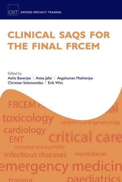 Cover for Banerjee, Ashis (Consultant in Emergency Medicine, Consultant in Emergency Medicine, Royal Free London NHS Foundation Trust, Barnet Hospital) · Clinical SAQs for the Final FRCEM - Oxford Specialty Training: Revision Texts (Paperback Book) (2019)