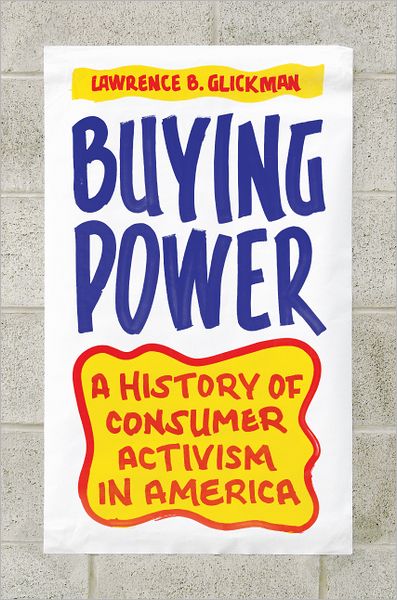 Cover for Lawrence B. Glickman · Buying Power: A History of Consumer Activism in America (Paperback Book) (2012)