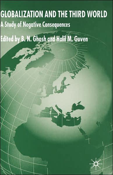 Globalization and the Third World: A Study of Negative Consequences - B N Ghosh - Books - Palgrave Macmillan - 9780230004672 - May 26, 2006