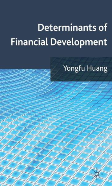 Determinants of Financial Development - Y. Huang - Bøger - Palgrave Macmillan - 9780230273672 - 24. november 2010