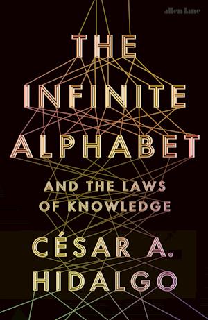 Cover for Cesar A. Hidalgo · The Infinite Alphabet: And the Laws of Knowledge (Hardcover Book) (2025)
