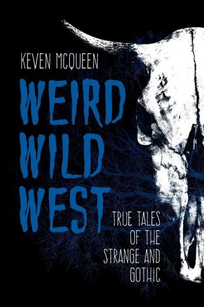 Cover for Keven McQueen · Weird Wild West: True Tales of the Strange and Gothic (Paperback Book) (2019)