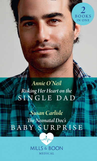 Cover for Annie O'Neil · Risking Her Heart On The Single Dad / The Neonatal Doc's Baby Surprise: Risking Her Heart on the Single Dad (Miracles in the Making) / the Neonatal DOC's Baby Surprise (Miracles in the Making) (Paperback Book) (2020)