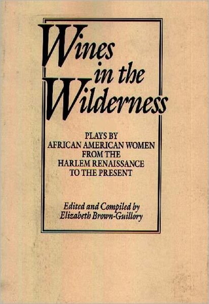 Cover for Eliz Brown Guillory · Wines in the Wilderness: Plays by African American Women from the Harlem Renaissance to the Present (Pocketbok) (1990)
