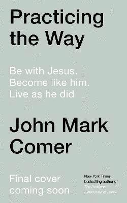 Cover for John Mark Comer · Practicing the Way: Be with Jesus. Become like him. Do as he did (Gebundenes Buch) (2024)