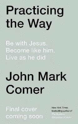 Cover for John Mark Comer · Practicing the Way: Be with Jesus. Become like him. Do as he did (Hardcover bog) (2024)