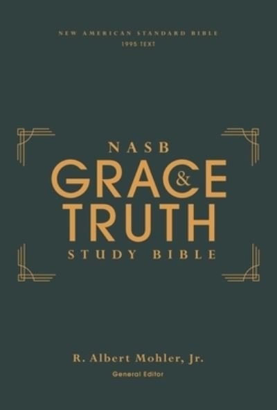 Cover for Mohler, Jr., R. Albert · NASB, The Grace and Truth Study Bible (Trustworthy and Practical Insights), Hardcover, Green, Red Letter, 1995 Text, Comfort Print (Hardcover Book) (2022)