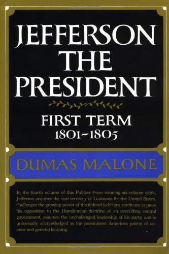 Cover for Dumas Malone · Jefferson the President: First Term 1801 - 1805 - Volume IV (Hardcover Book) (1970)