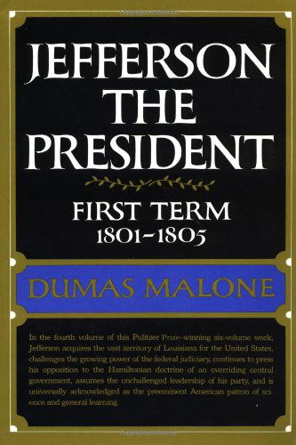 Jefferson the President: First Term 1801 - 1805 - Volume IV - Dumas Malone - Bücher - Little, Brown & Company - 9780316544672 - 28. Februar 1970