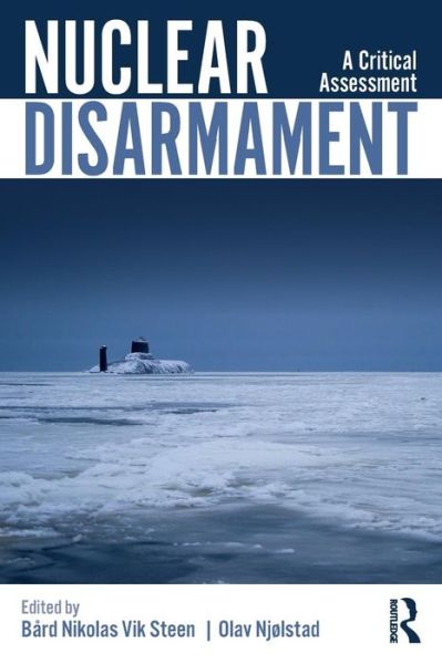 Cover for Bård Steen · Nuclear Disarmament: A Critical Assessment - Routledge Global Security Studies (Paperback Book) (2019)