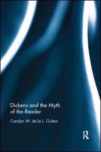 Cover for Carolyn W. de la L. Oulton · Dickens and the Myth of the Reader (Paperback Book) (2019)