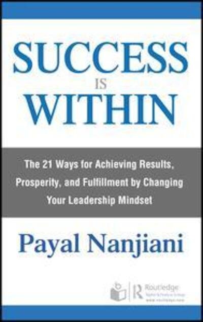 Cover for Payal Nanjiani · Success Is Within: The 21 Ways for Achieving Results, Prosperity, and Fulfillment by Changing Your Leadership Mindset (Hardcover Book) (2019)
