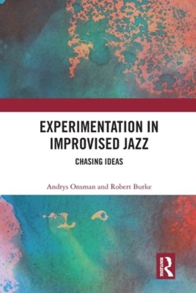 Cover for Onsman, Andrys (University of Melbourne, Australia) · Experimentation in Improvised Jazz: Chasing Ideas (Paperback Book) (2020)