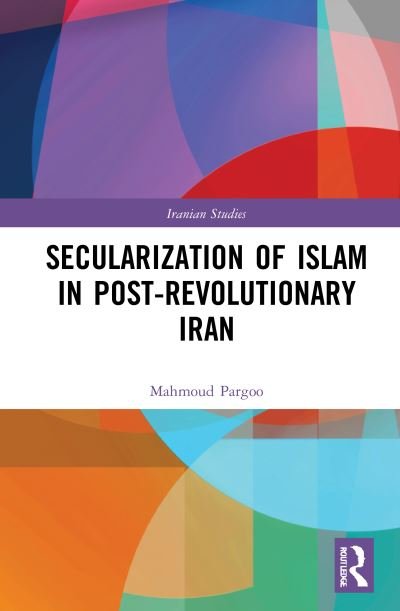 Cover for Pargoo, Mahmoud (Deakin University, Australia) · Secularization of Islam in Post-Revolutionary Iran - Iranian Studies (Hardcover Book) (2021)