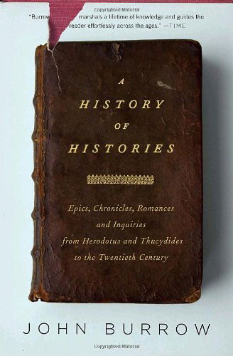 Cover for John Burrow · A History of Histories: Epics, Chronicles, and Inquiries from Herodotus and Thucydides to the Twentieth Century (Paperback Book) [Reprint edition] (2009)