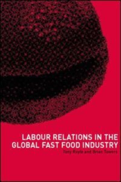 Labour Relations in the Global Fast-Food Industry - Tony Royle - Książki - Taylor & Francis Ltd - 9780415221672 - 11 kwietnia 2002