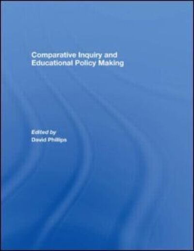 Cover for David Phillips · Comparative Inquiry and Educational Policy Making (Hardcover Book) (2007)