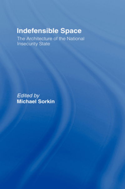 Cover for Michael Sorkin · Indefensible Space: The Architecture of the National Insecurity State (Hardcover Book) (2007)