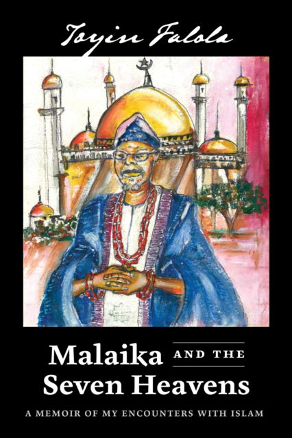 Cover for Toyin Omoyeni Falola · Malaika and the Seven Heavens: A Memoir of My Encounters with Islam (Taschenbuch) (2025)