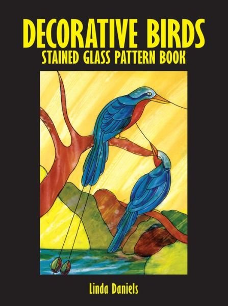 Decorative Birds Stained Glass Pattern Book - Dover Stained Glass Instruction - Linda Daniels - Bücher - Dover Publications Inc. - 9780486272672 - 28. März 2003