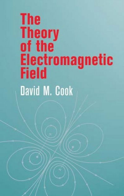 Cover for David M. Cook · The Theory of the Electromagnetic Field - Dover Books on Physics (Hardcover Book) (2003)