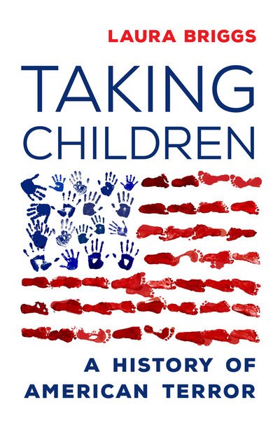 Cover for Laura Briggs · Taking Children: A History of American Terror (Hardcover Book) (2020)