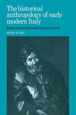 Cover for Burke, Peter (Emmanuel College, Cambridge) · The Historical Anthropology of Early Modern Italy: Essays on Perception and Communication (Paperback Bog) (2005)