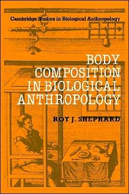 Cover for Shephard, Roy J. (University of Toronto) · Body Composition in Biological Anthropology - Cambridge Studies in Biological and Evolutionary Anthropology (Gebundenes Buch) (1991)