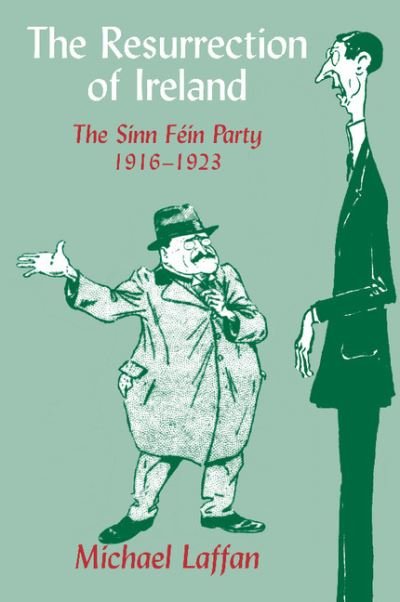 Cover for Laffan, Michael (University College Dublin) · The Resurrection of Ireland: The Sinn Fein Party, 1916–1923 (Paperback Book) (2005)