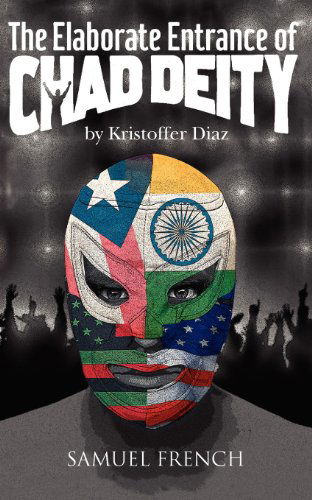 Cover for Kristoffer Diaz · The Elaborate Entrance of Chad Deity (Paperback Book) [Samuel French Acting edition] (2011)