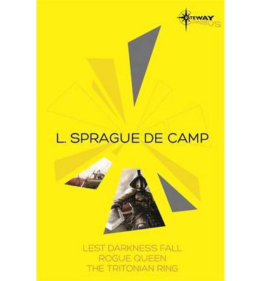 Cover for L. Sprague De Camp · L. Sprague de Camp SF Gateway Omnibus: Lest Darkness Fall, Rogue Queen, The Tritonian Ring (Paperback Book) (2014)