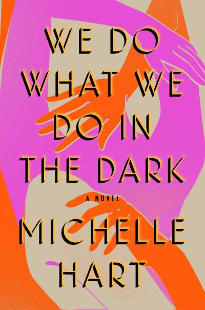 Cover for Michelle Hart · We Do What We Do in the Dark (Book) (2022)