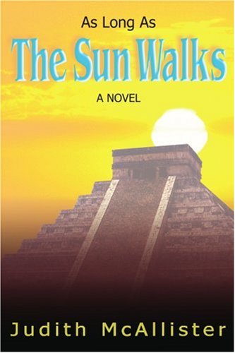 As Long As the Sun Walks: a Novel - Judith Mcallister - Books - iUniverse, Inc. - 9780595370672 - December 5, 2005